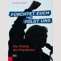 Den „Treibstoff Angst“ entziehen: Michael Laczynskis Populisten-Analyse:  „Fürchtet Euch und folgt uns“